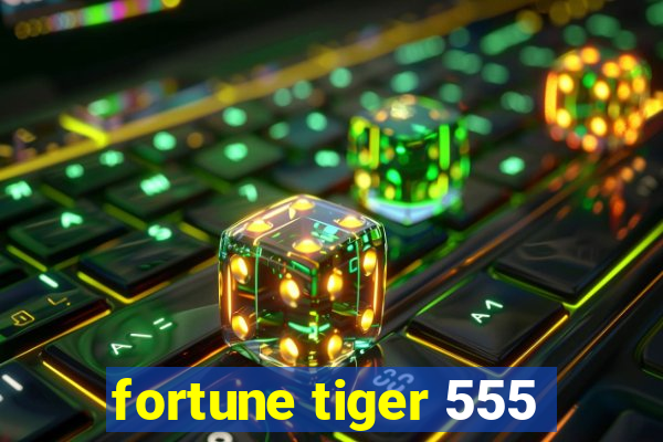 fortune tiger 555